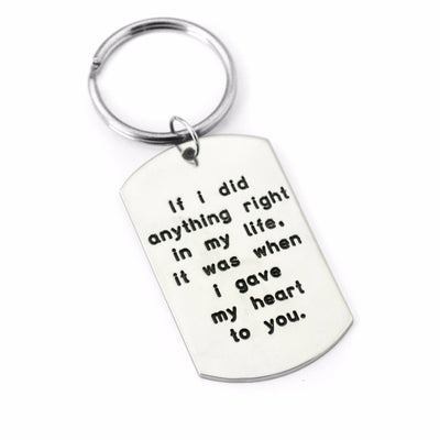 if i did anything right in my life, it was when i gave my heard to you. text engraving key chain